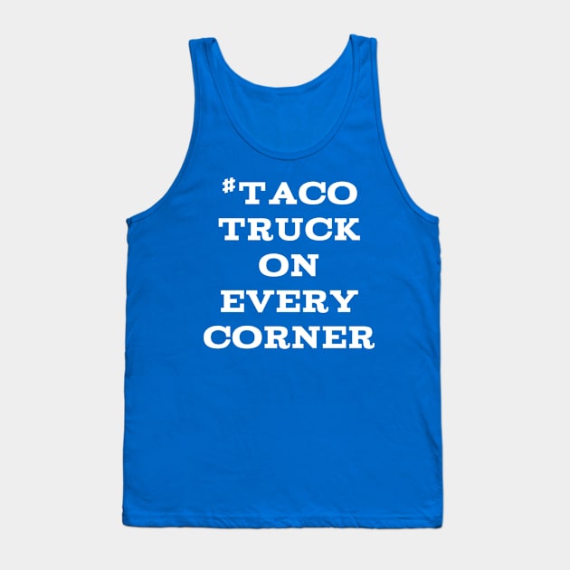 #TacoTruckOnEveryCorner Tank Top by Jan4insight TeeStore